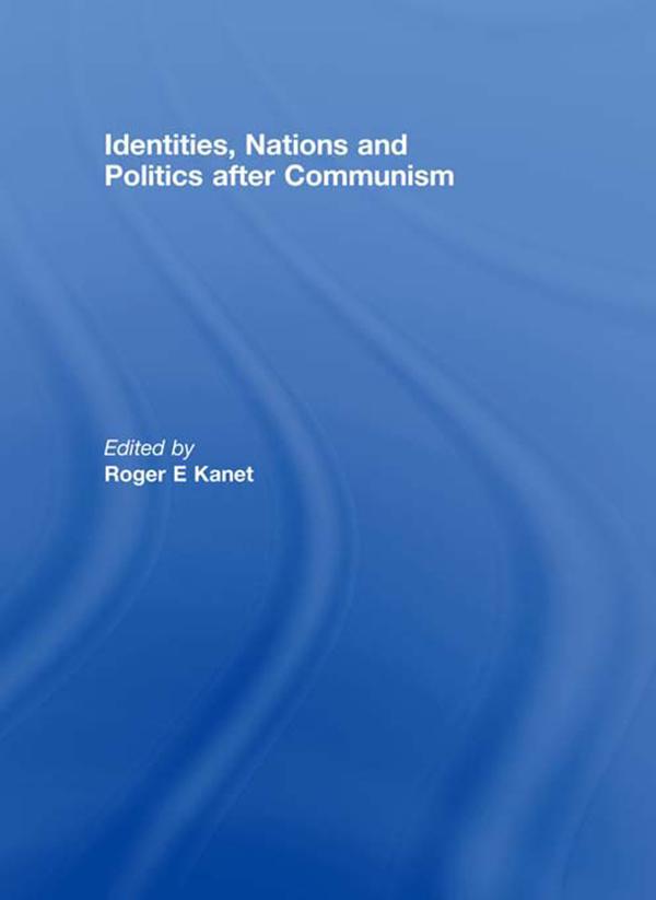 Identities Nations and Politics after Communism