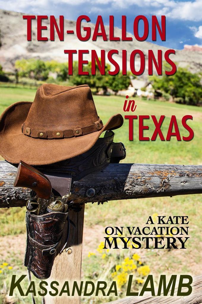 Ten-Gallon Tensions in Texas (A Kate on Vacation Mystery #3)