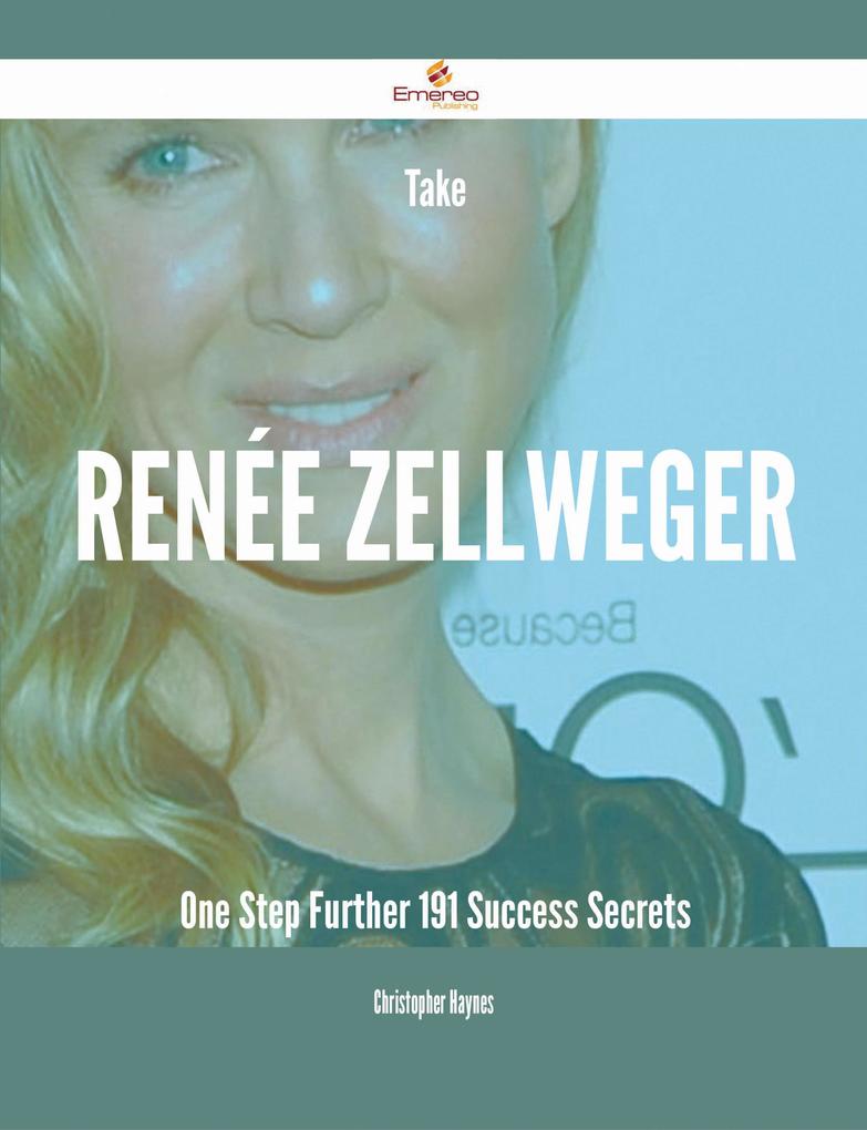 Take Renée Zellweger One Step Further - 191 Success Secrets