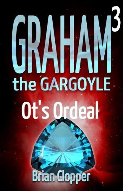 Ot‘s Ordeal (Graham the Gargoyle #3)