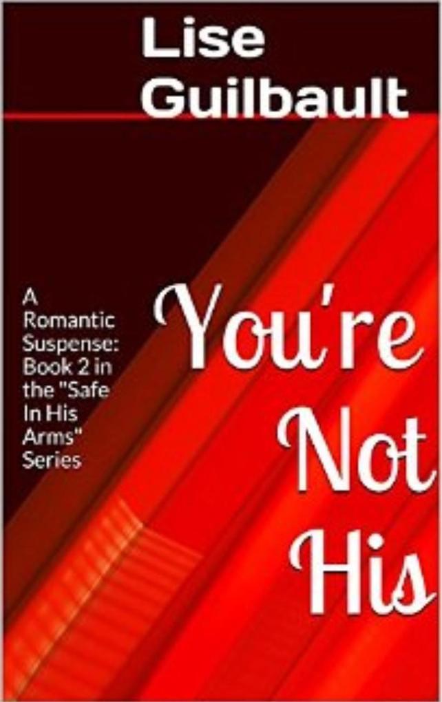 You‘re Not His (Safe In His Arms #2)