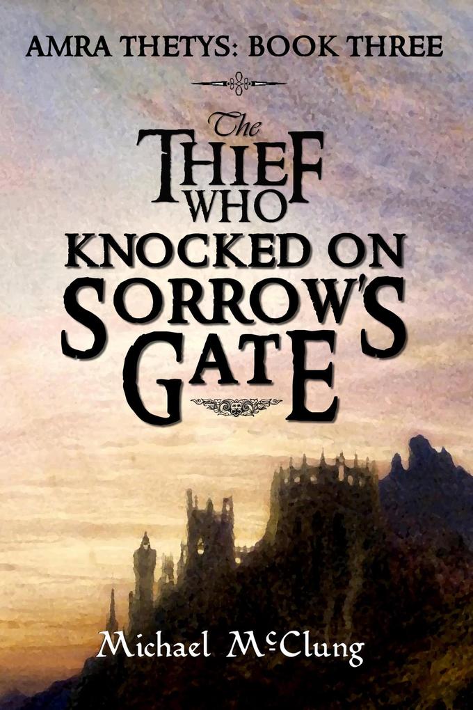 The Thief Who Knocked on Sorrow‘s Gate (The Amra Thetys Series #3)