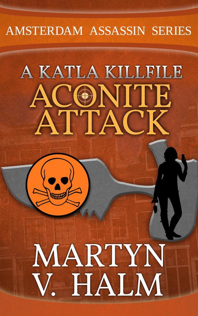 Aconite Attack - A Katla KillFile (Amsterdam Assassin Series)