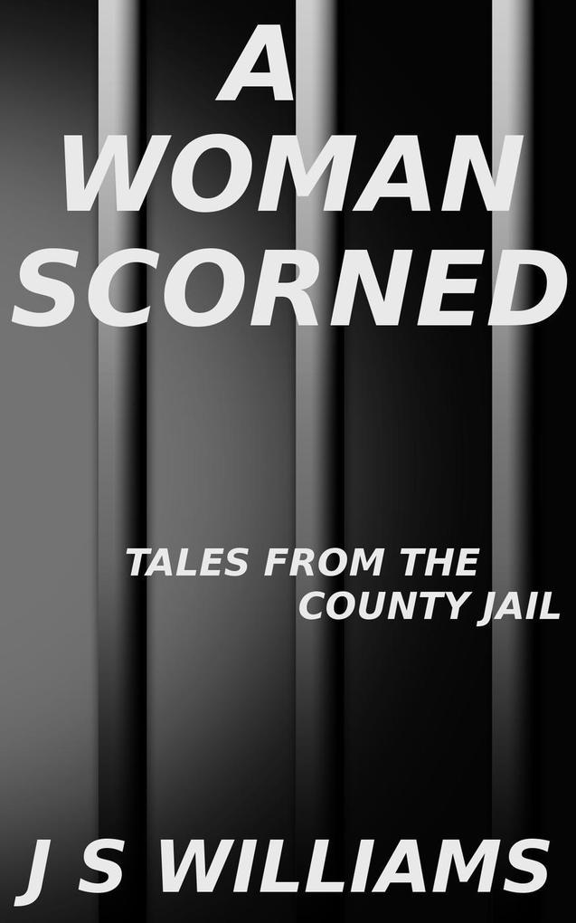 A Woman Scorned (Tales From the County Jail #6)