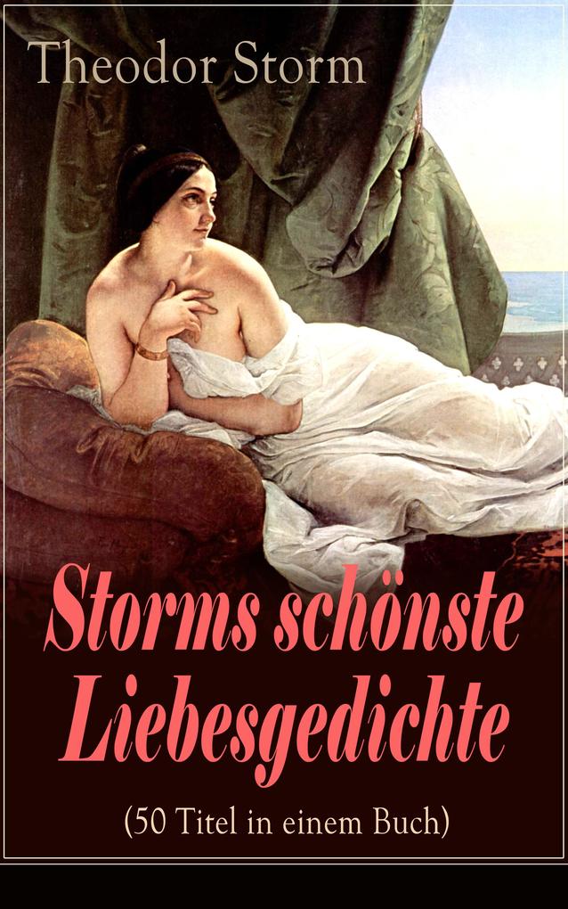 Storms schönste Liebesgedichte (50 Titel in einem Buch)