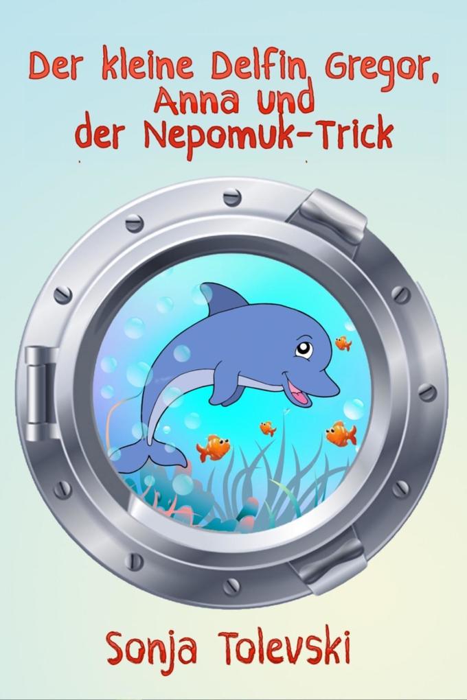 Der kleine Delfin Gregor Anna und der Nepomuk-Trick