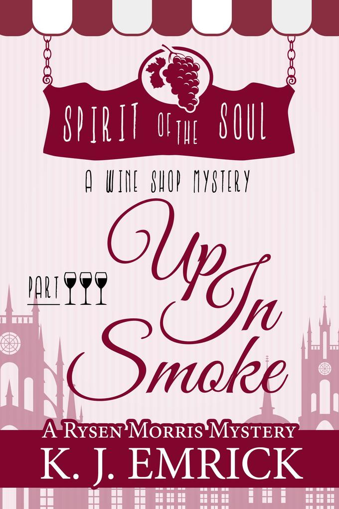 Up In Smoke Spirit of the Soul Wine Shop Mystery Part 3 (A Rysen Morris Mystery #3)
