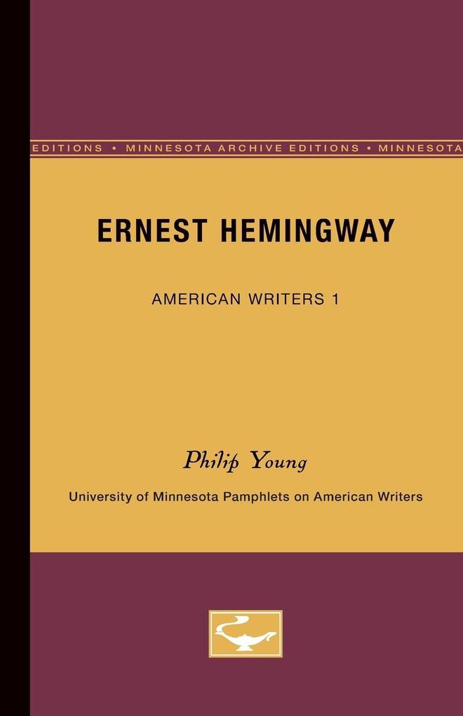 Ernest Hemingway - American Writers 1 - Philip Young