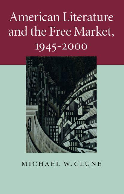 American Literature and the Free Market 1945-2000