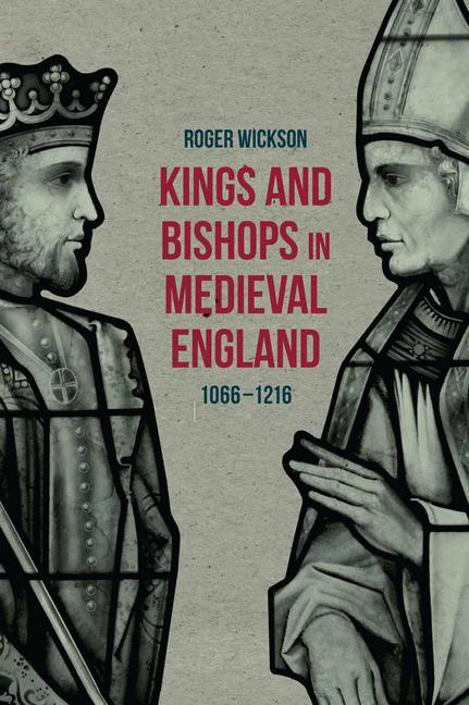 Kings and Bishops in Medieval England 1066-1216