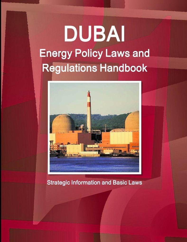 Dubai Energy Policy Laws and Regulations Handbook - Strategic Information and Basic Laws