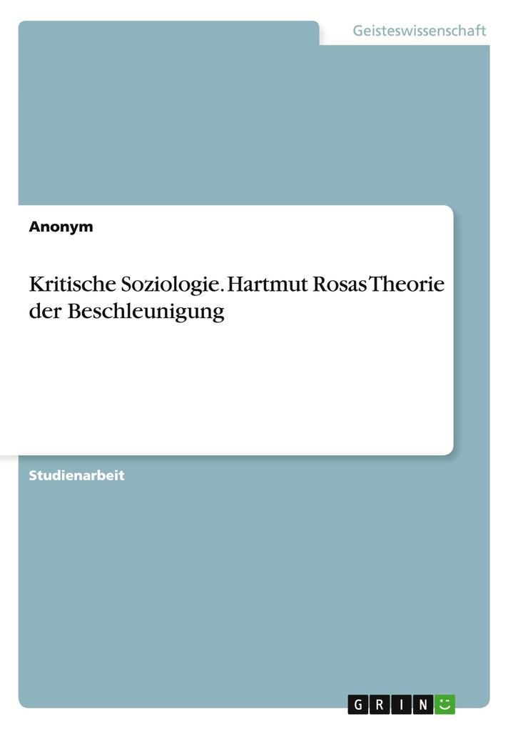 Kritische Soziologie. Hartmut Rosas Theorie der Beschleunigung