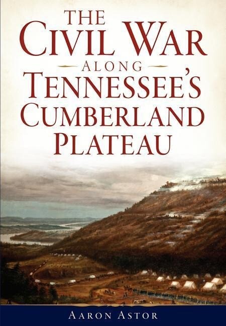 The Civil War Along Tennessee‘s Cumberland Plateau
