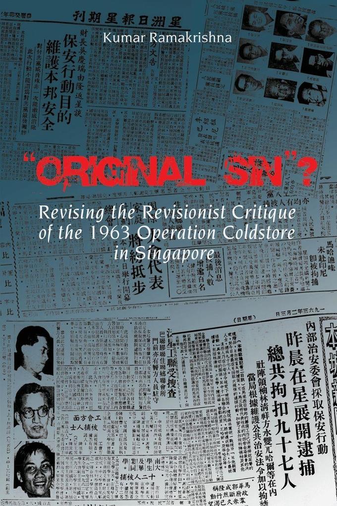 'Original Sin'? Revising the Revisionist Critique of the 1963 Operation Coldstore in Singapore