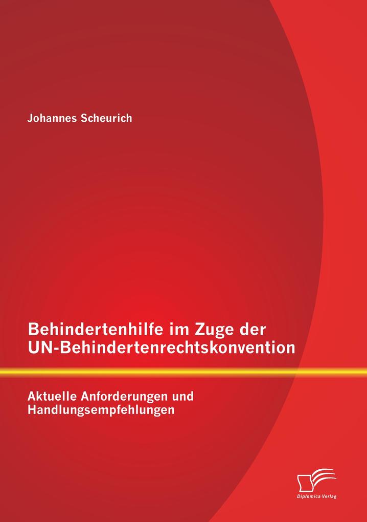 Behindertenhilfe im Zuge der UN-Behindertenrechtskonvention: Aktuelle Anforderungen und Handlungsempfehlungen