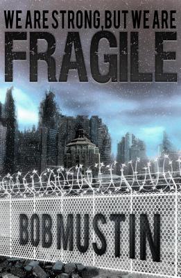 We Are Strong But We Are Fragile