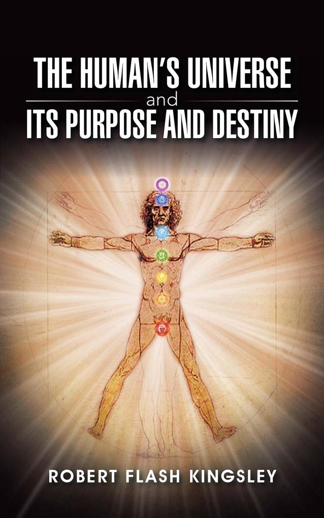 The Human‘S Universe and Its Purpose and Destiny