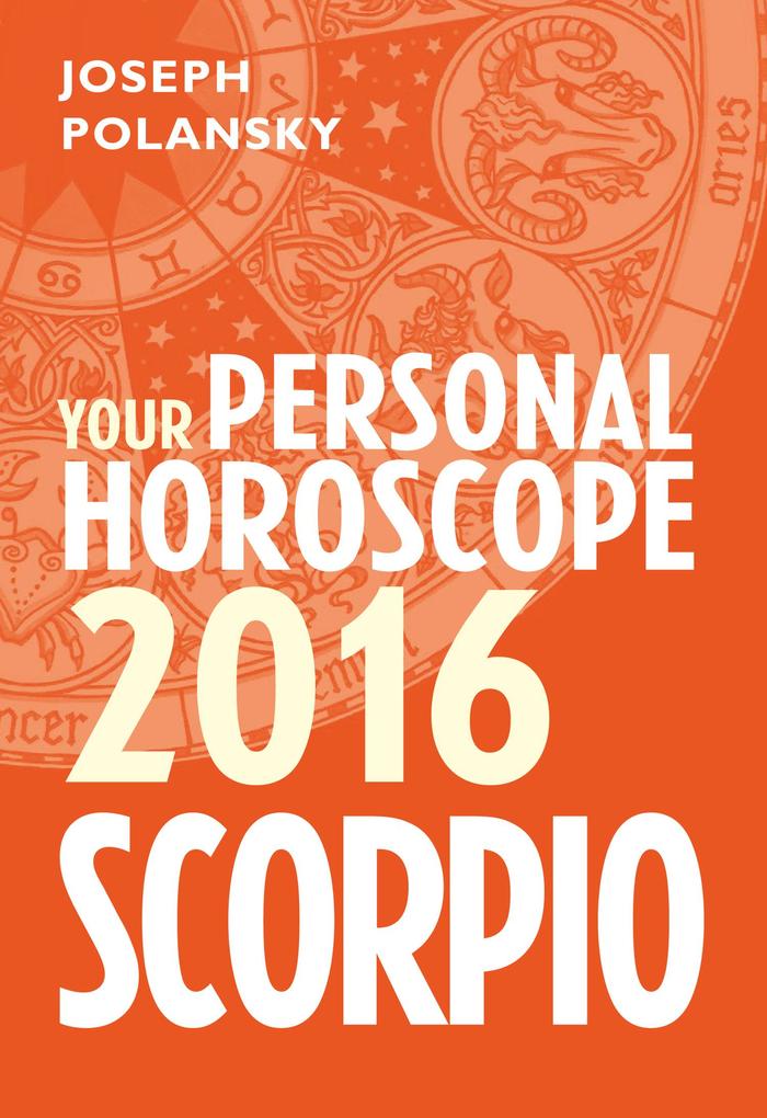Scorpio 2016: Your Personal Horoscope