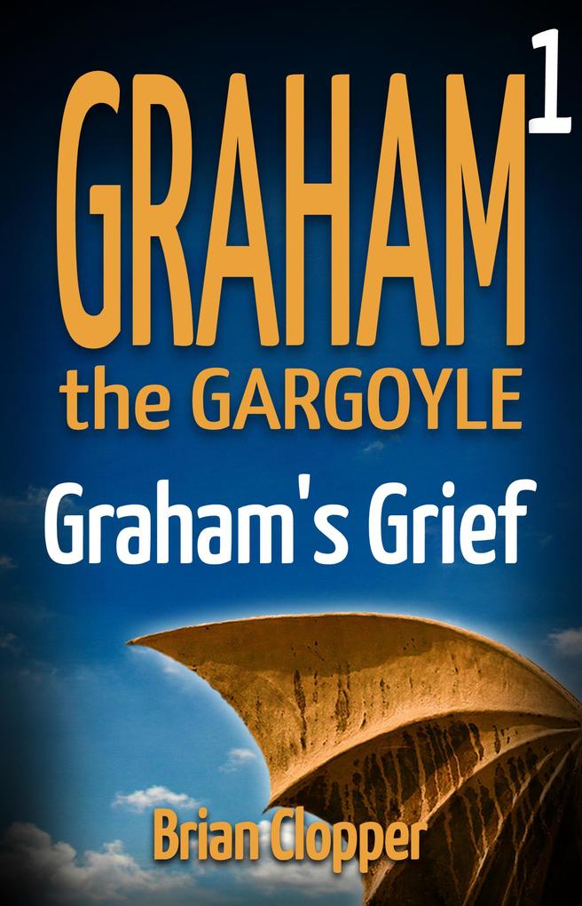Graham‘s Grief (Graham the Gargoyle #1)