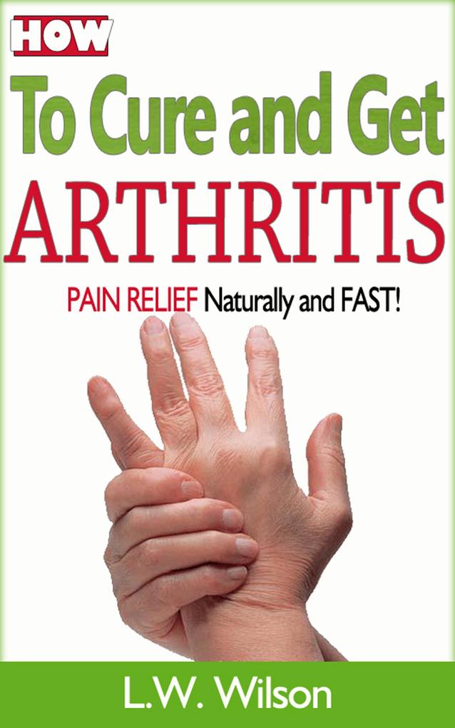 How to Cure and Get Arthritis Pain Relief Naturally and FAST (acne no more acne treatment acne scar acne cure ... clear skin sunshine hormone skincare #1)