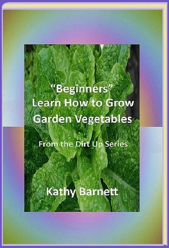 Beginners Learn How to Grow Garden Vegetables (From the Dirt Up #1)