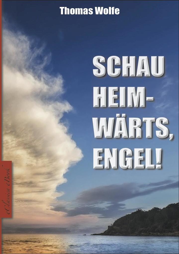Thomas Wolfe: Schau heimwärts Engel!
