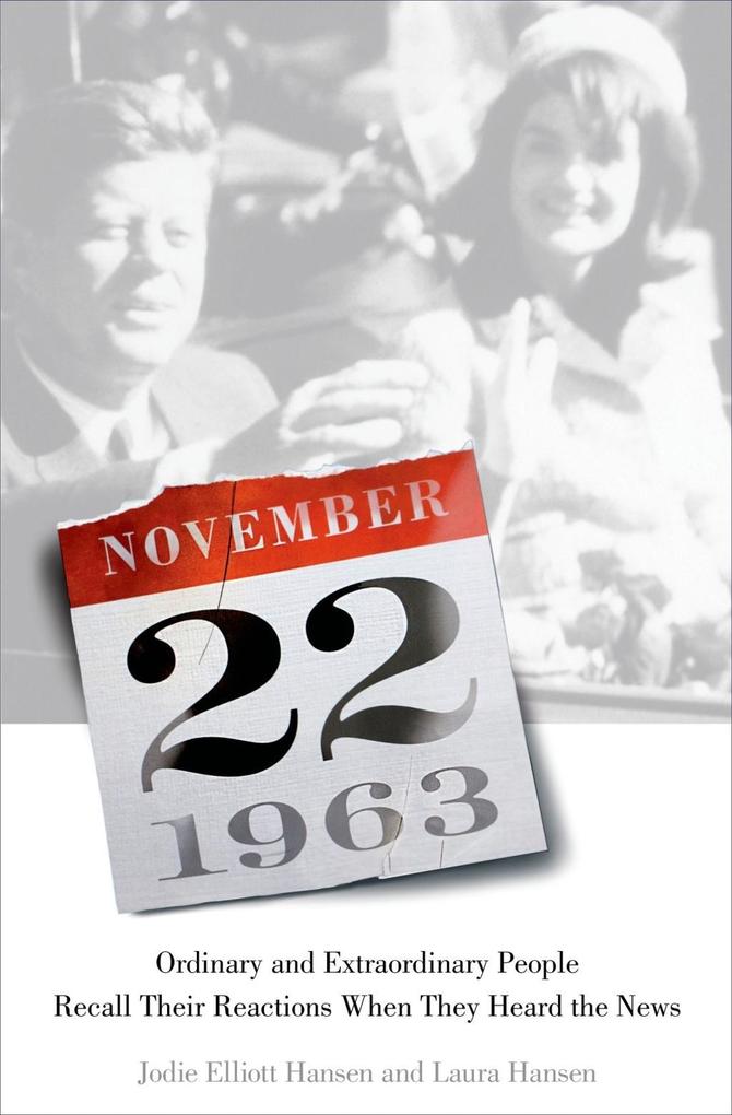 November 22 1963: Ordinary and Extraordinary People Recall Their Reactions When They Heard the News...