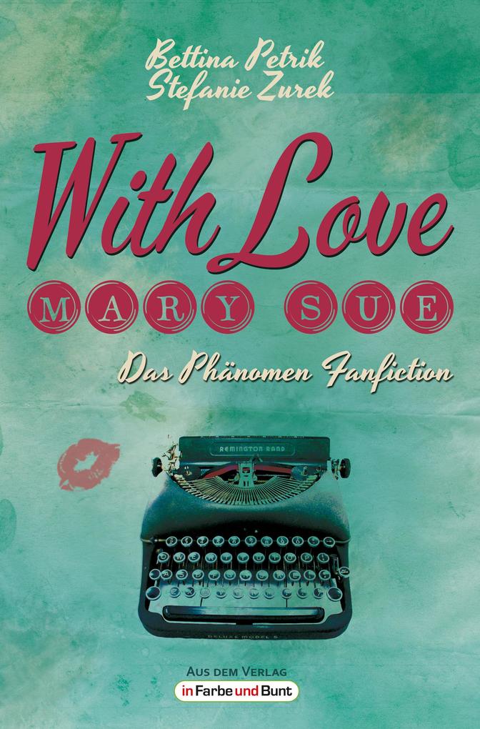 With Love Mary Sue - Das Phänomen Fanfiction - Bettina Petrik/ Stefanie Zurek