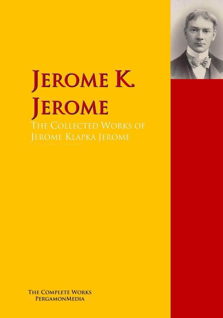 The Collected Works of Jerome Klapka Jerome