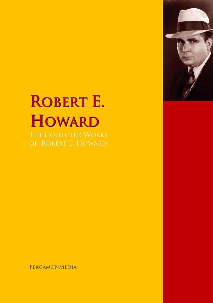 The Collected Works of Robert E. Howard