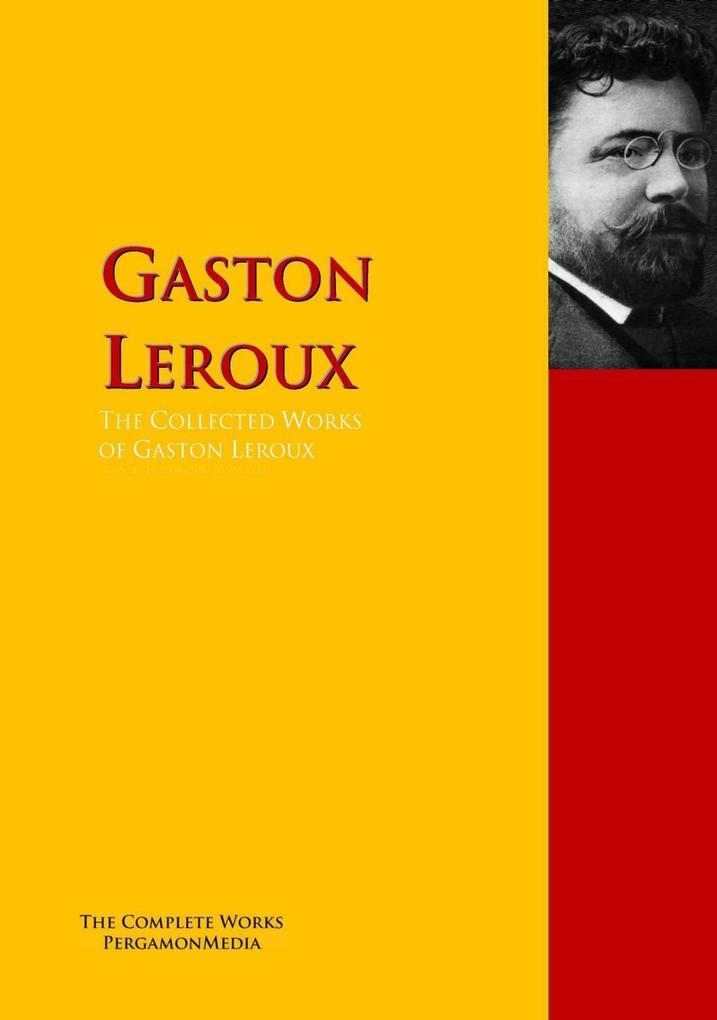 The Collected Works of Gaston Leroux