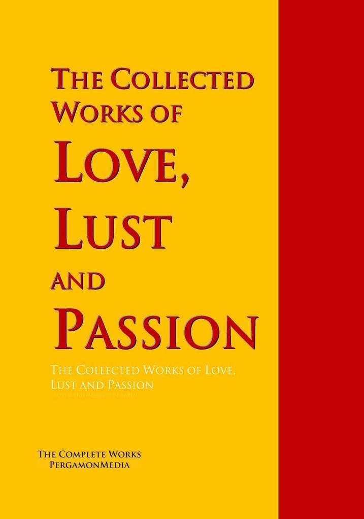 The Collected Works of Love Lust and Passion