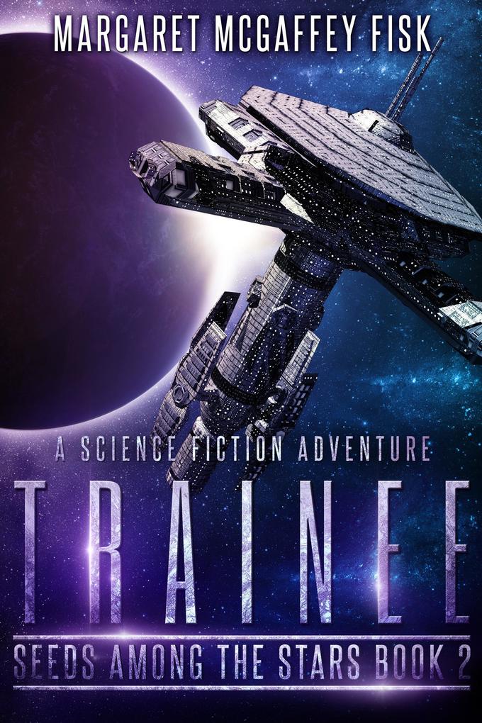 Trainee: A Science Fiction Adventure (Seeds Among the Stars #2)