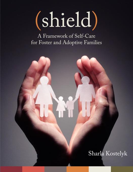 Shield: A Framework of Self-Care for Foster & Adoptive Families