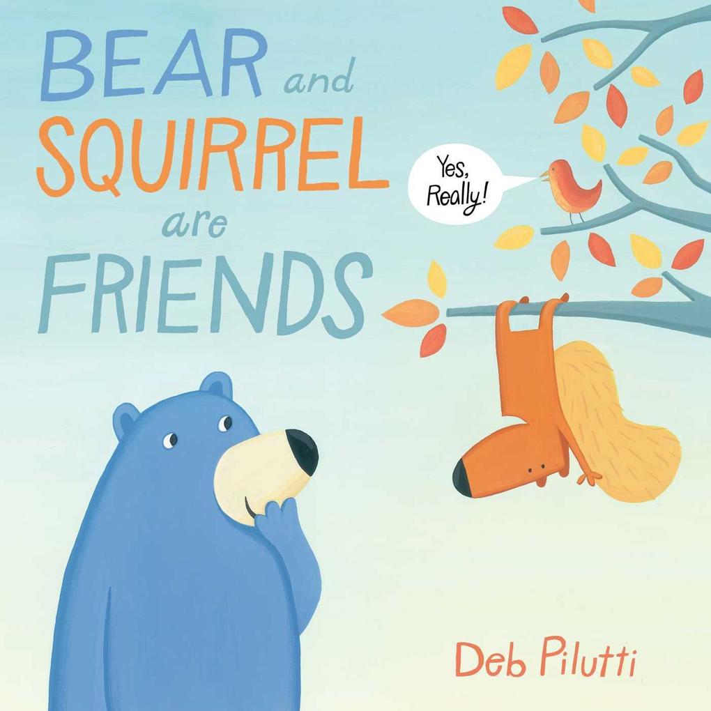 Bear and Squirrel Are Friends . . . Yes Really!