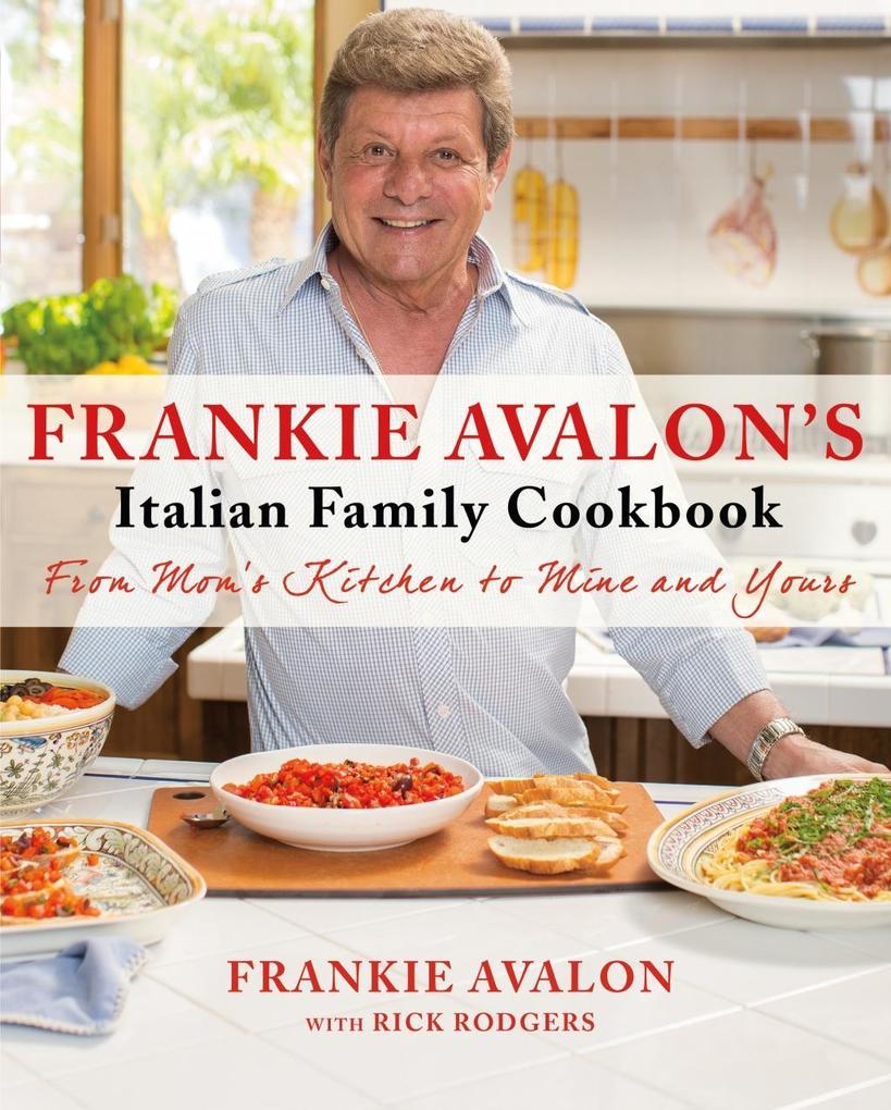 Frankie Avalon‘s Italian Family Cookbook