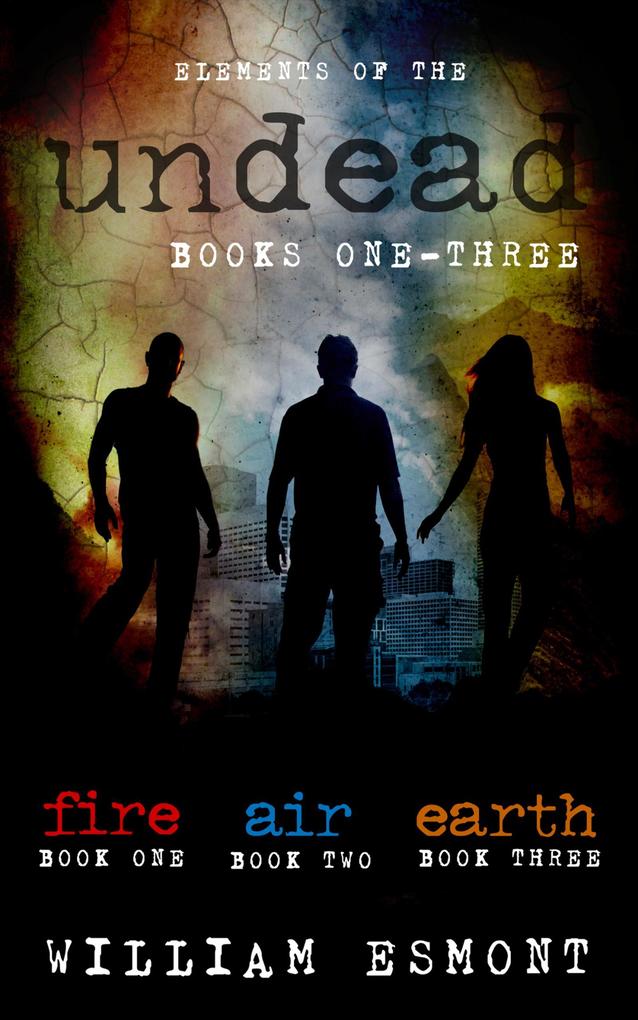 Elements of the Undead Books One-Three: A Zombie Apocalypse Collection