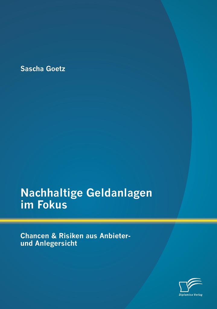 Nachhaltige Geldanlagen im Fokus: Chancen & Risiken aus Anbieter- und Anlegersicht