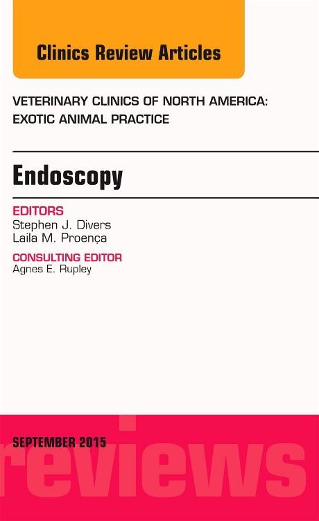 Endoscopy An Issue of Veterinary Clinics of North America: Exotic Animal Practice