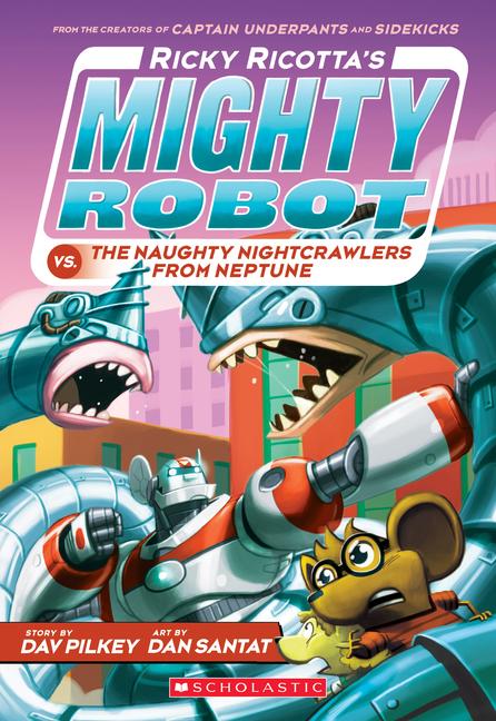 Ricky Ricotta‘s Mighty Robot vs. the Naughty Nightcrawlers from Neptune (Ricky Ricotta‘s Mighty Robot #8)