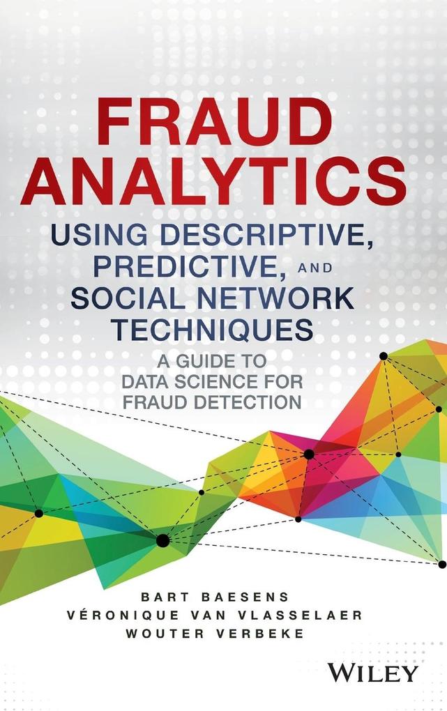 Fraud Analytics Using Descriptive Predictive and Social Network Techniques