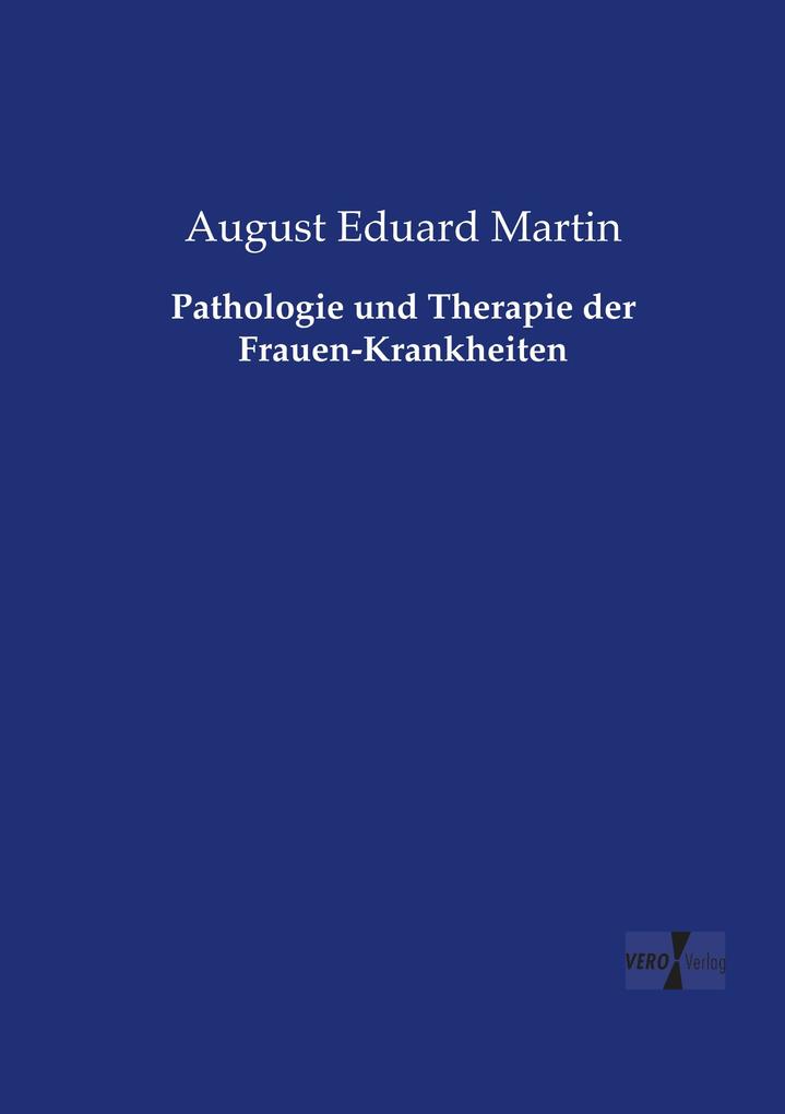 Pathologie und Therapie der Frauen-Krankheiten