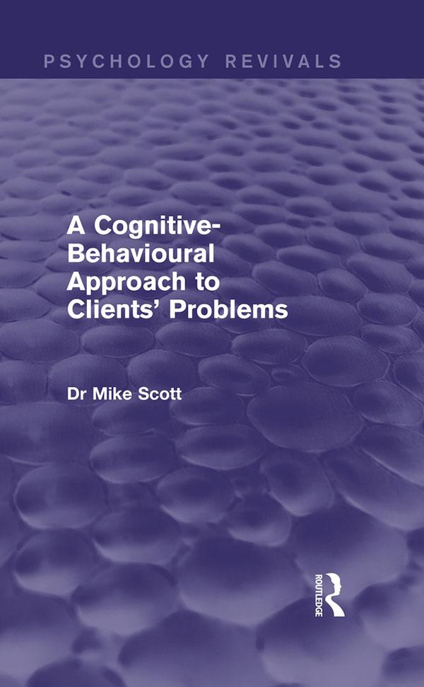 A Cognitive-Behavioural Approach to Clients‘ Problems (Psychology Revivals)