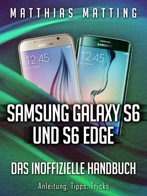 Samsung Galaxy S6 und S6 Edge - das inoffizielle Handbuch. Anleitung Tipps Tricks
