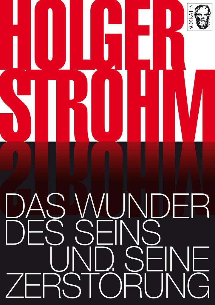 Das Wunder des Seins und seine Zerstörung - Holger Strohm