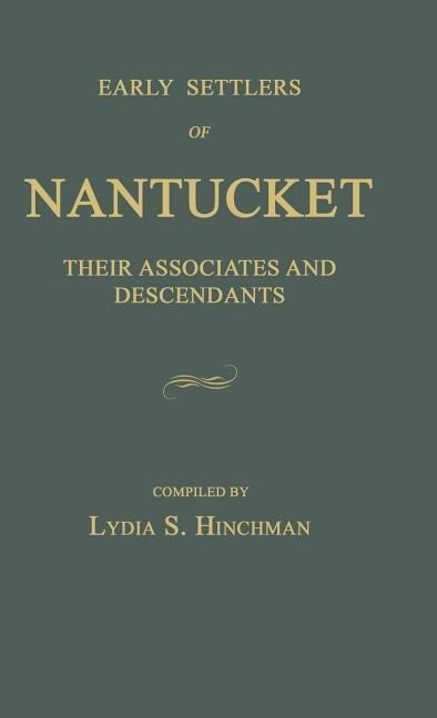 Early Settlers of Nantucket: Their Associates and Descendants