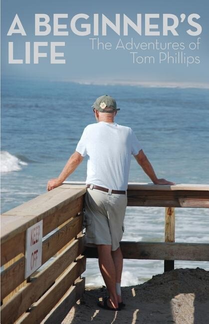 A Beginner‘s Life: The Adventures of Tom Phillips