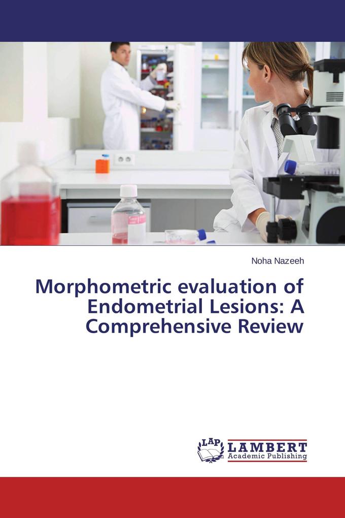 Morphometric evaluation of Endometrial Lesions: A Comprehensive Review
