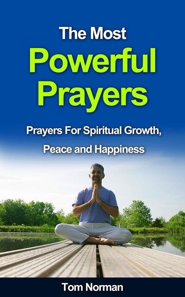 The Most Powerful Prayers: Prayers for Spiritual Growth Peace and Happiness