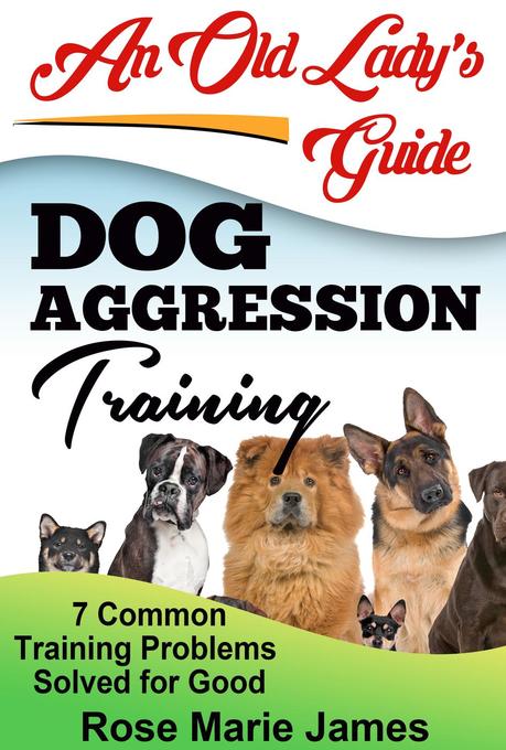 Dog Aggression Training: 7 Common Training Problems Solved for Good